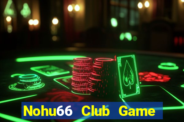 Nohu66 Club Game Bài Quay Hũ