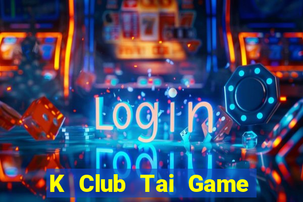 K Club Tai Game Bài Đổi Thưởng Uy Tín