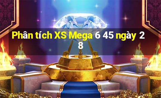 Phân tích XS Mega 6 45 ngày 28