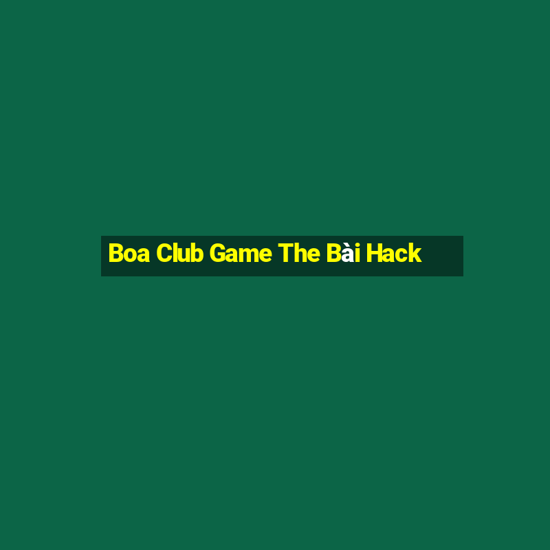 Boa Club Game The Bài Hack