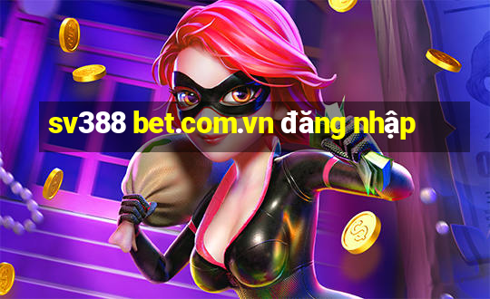 sv388 bet.com.vn đăng nhập