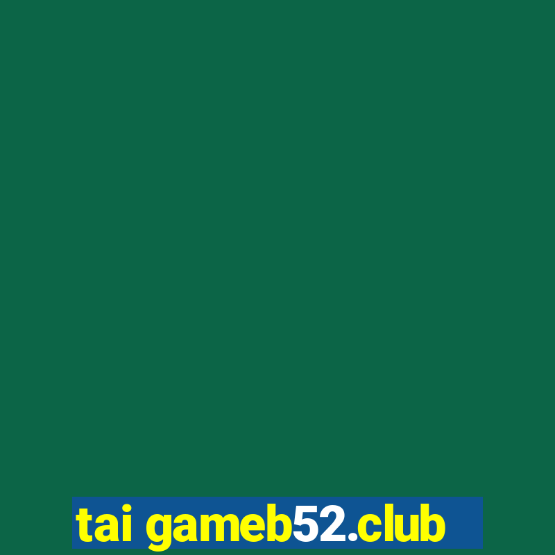 tai gameb52.club