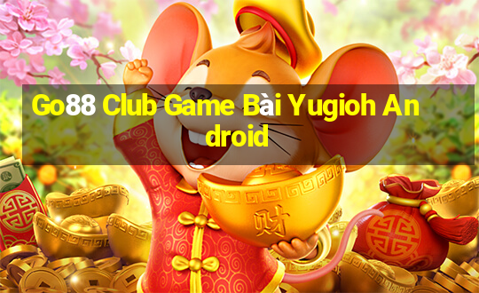 Go88 Club Game Bài Yugioh Android