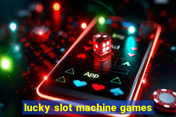 lucky slot machine games