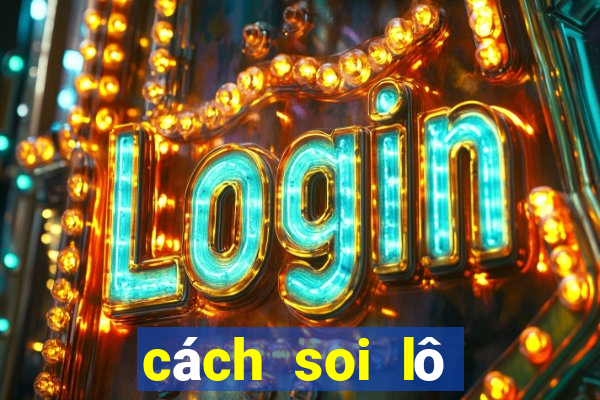 cách soi lô miền bắc chuẩn