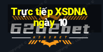 Trực tiếp XSDNA ngày 10