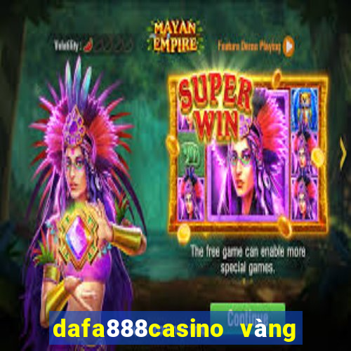 dafa888casino vàng phiên bản