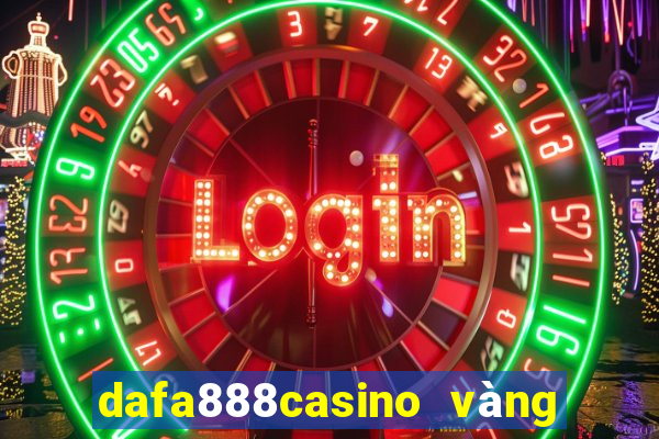 dafa888casino vàng phiên bản