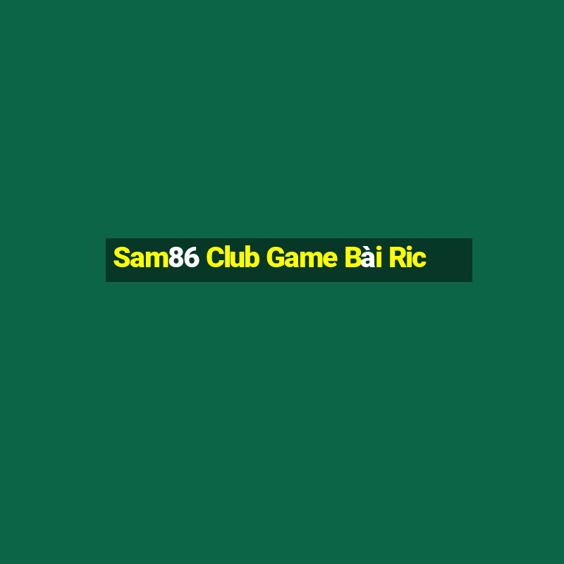 Sam86 Club Game Bài Ric