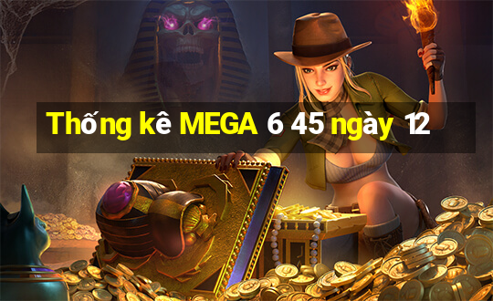 Thống kê MEGA 6 45 ngày 12