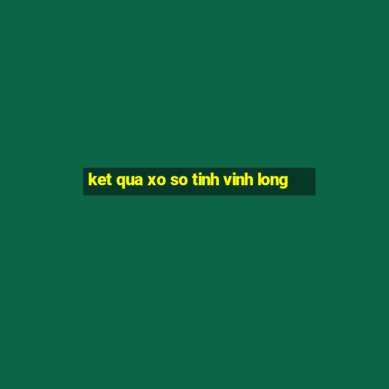 ket qua xo so tinh vinh long