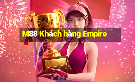 M88 Khách hàng Empire