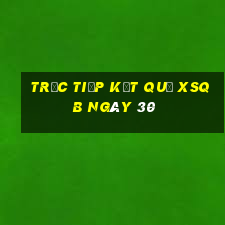 Trực tiếp kết quả XSQB ngày 30