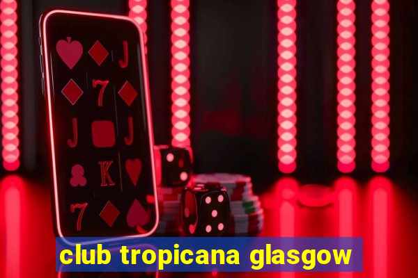 club tropicana glasgow