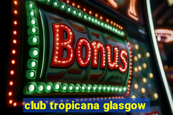 club tropicana glasgow