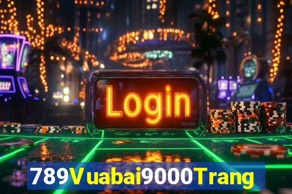 789Vuabai9000Trang web giải trí