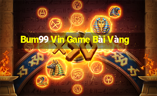 Bum99 Vin Game Bài Vàng