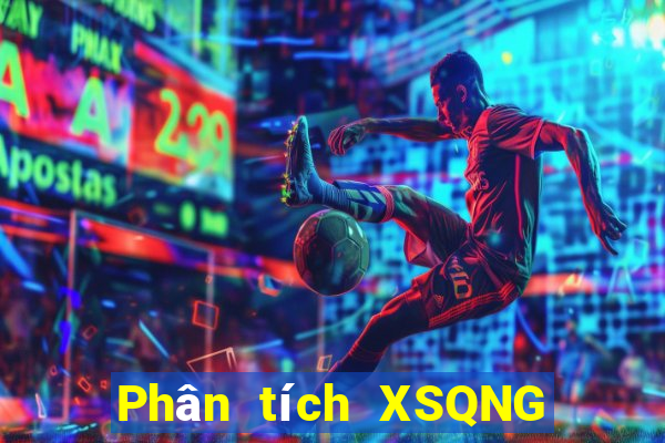 Phân tích XSQNG ngày 1