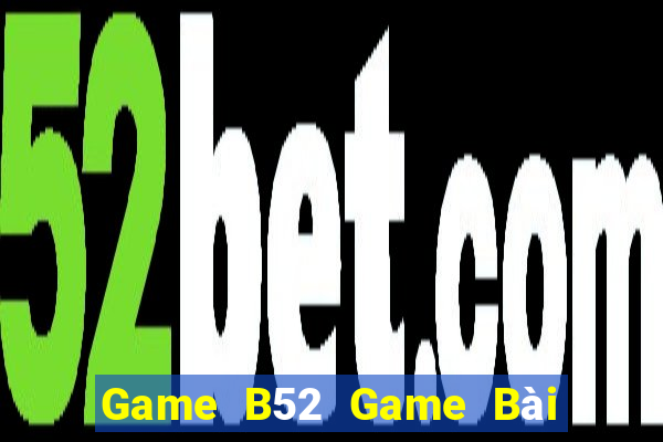 Game B52 Game Bài Poker Đổi Thưởng