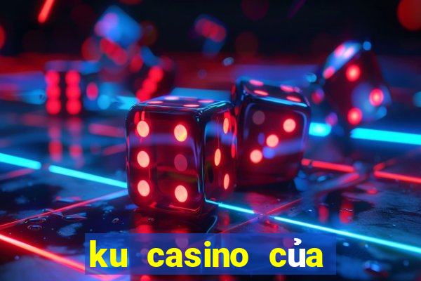 ku casino của nước nào