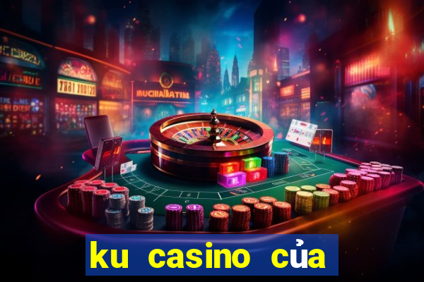 ku casino của nước nào