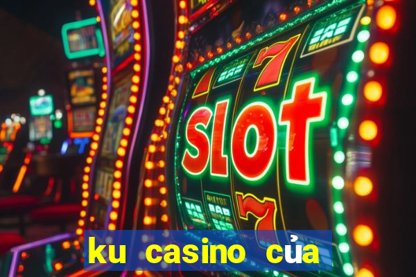 ku casino của nước nào