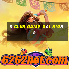 9 Club Game Bài Big52