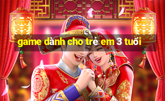 game dành cho trẻ em 3 tuổi