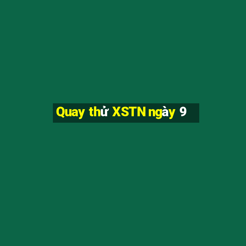 Quay thử XSTN ngày 9