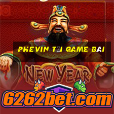 Phevin Tải Game Bài