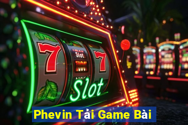 Phevin Tải Game Bài