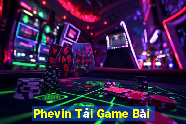 Phevin Tải Game Bài