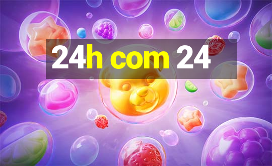 24h com 24