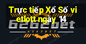 Trực tiếp Xổ Số vietlott ngày 14