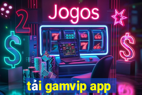 tải gamvip app