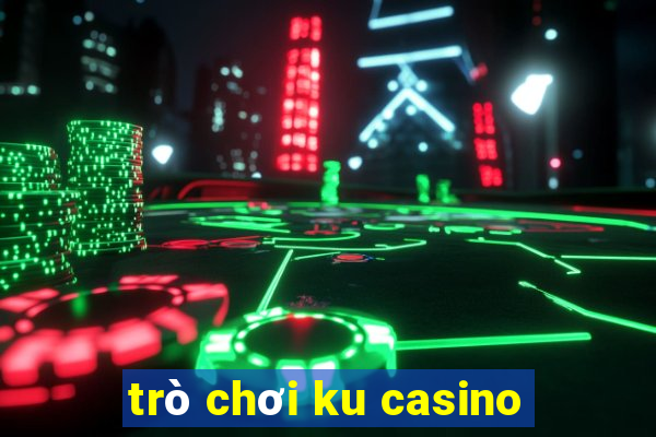 trò chơi ku casino