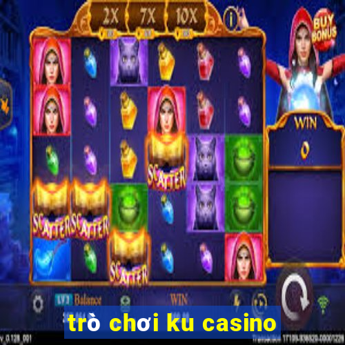 trò chơi ku casino