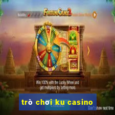 trò chơi ku casino