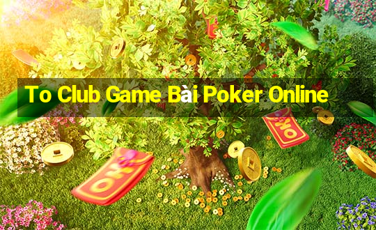 To Club Game Bài Poker Online