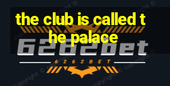 the club is called the palace