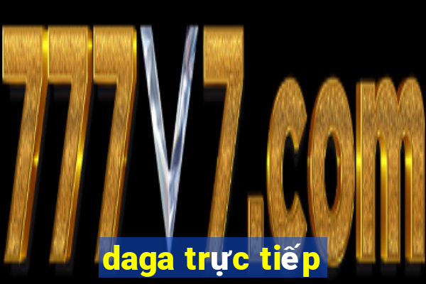 daga trực tiếp