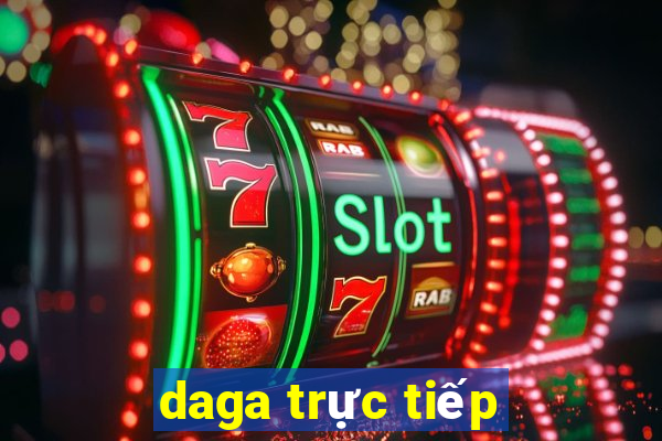 daga trực tiếp