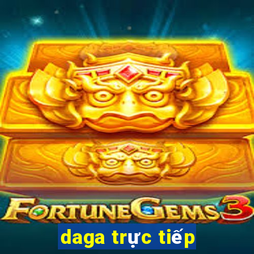 daga trực tiếp