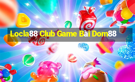 Locla88 Club Game Bài Dom88