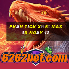 Phân tích Xổ Số Max 3D ngày 12