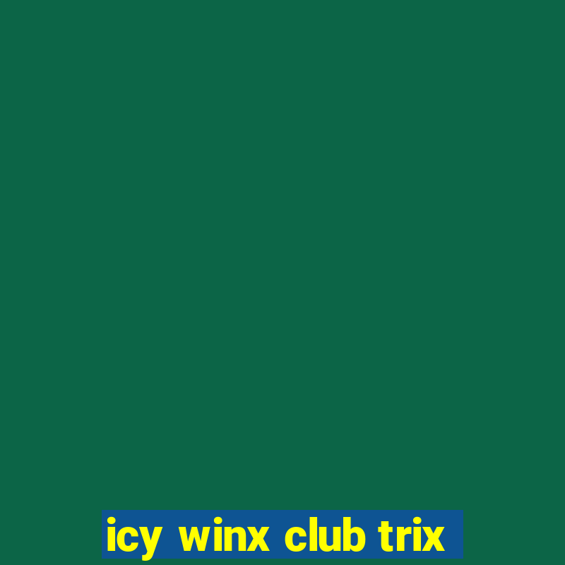 icy winx club trix