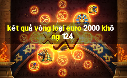 kết quả vòng loại euro 2000 không 124