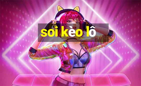 soi kèo lô