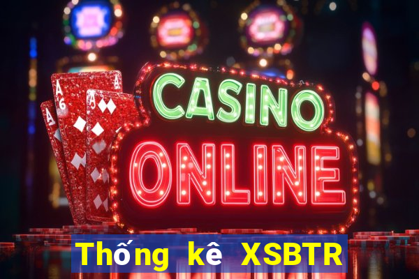 Thống kê XSBTR ngày 19