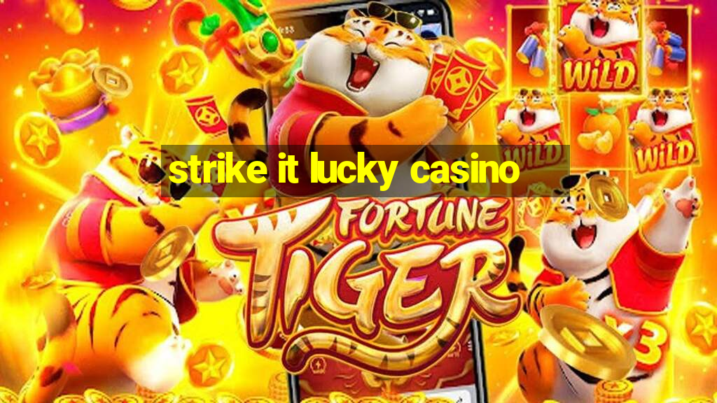 strike it lucky casino